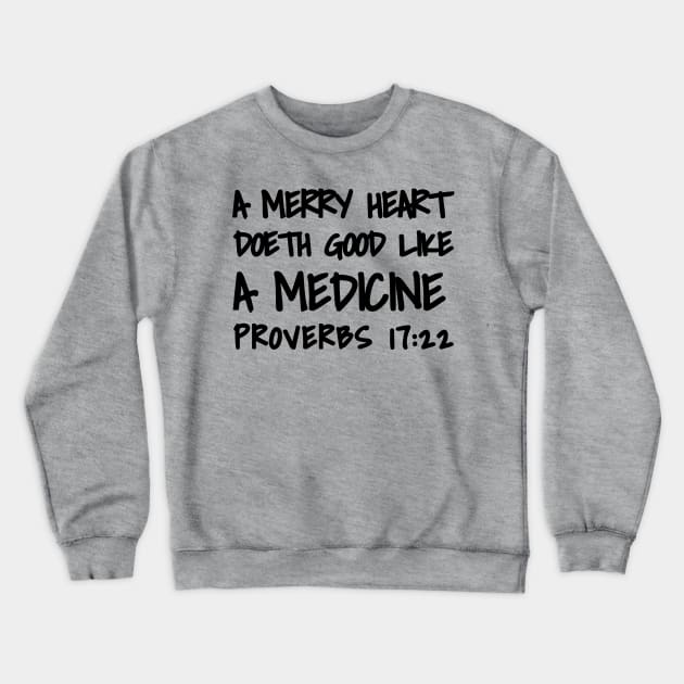 Proverbs 17-22 A Merry Heart Doeth Good Crewneck Sweatshirt by BubbleMench